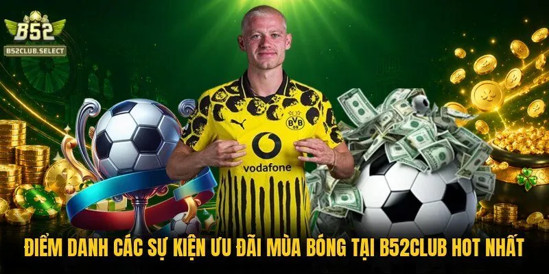 Điểm danh các sự kiện ưu đãi mùa bóng tại B52club hot nhất