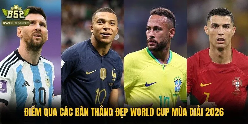diem qua cac ban thang dep world cup mua giai 2026 Điểm qua các bàn thắng đẹp World Cup mùa giải 2026
