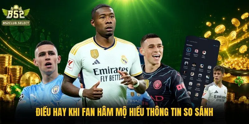 dieu hay khi fan ham mo hieu thong tin so sanh Điều hay khi fan hâm mộ hiểu thông tin so sánh