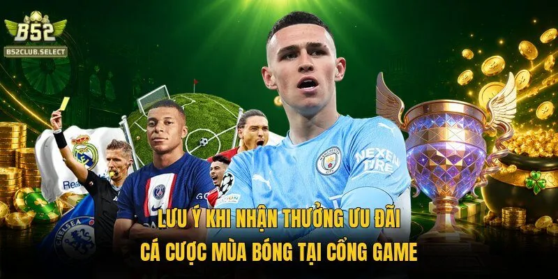 Lưu ý khi nhận thưởng ưu đãi cá cược mùa bóng tại cổng game