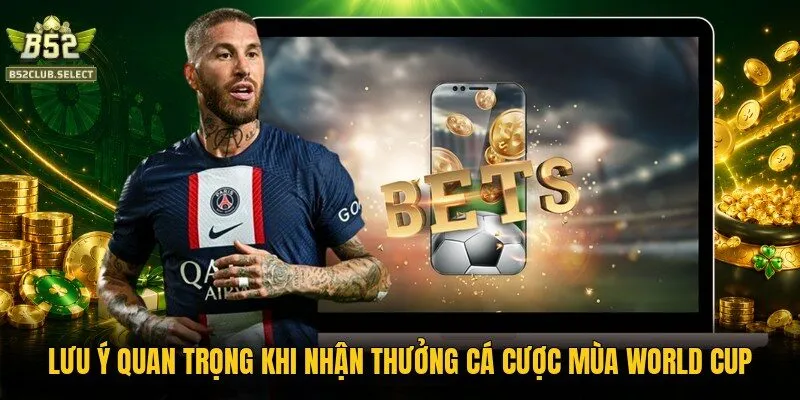 luu y quan trong khi nhan thuong ca cuoc mua world cup Lưu ý quan trọng khi nhận thưởng cá cược mùa World Cup