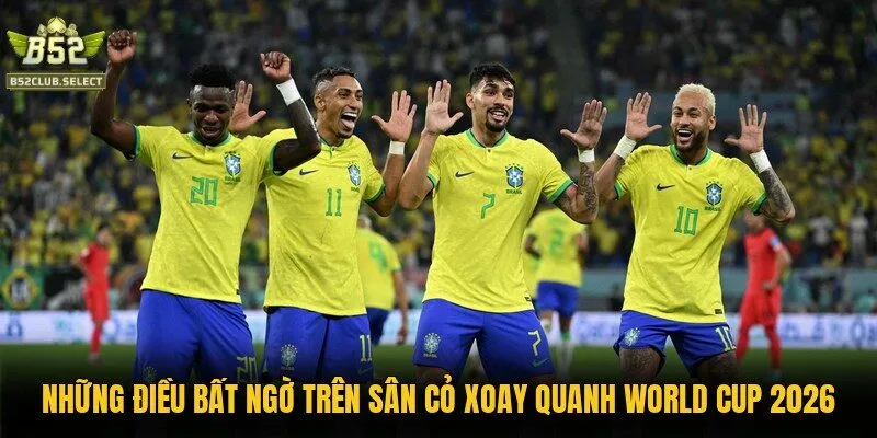 nhung dieu bat ngo tren san co xoay quanh world cup 2026 Những điều bất ngờ trên sân cỏ xoay quanh World Cup 2026