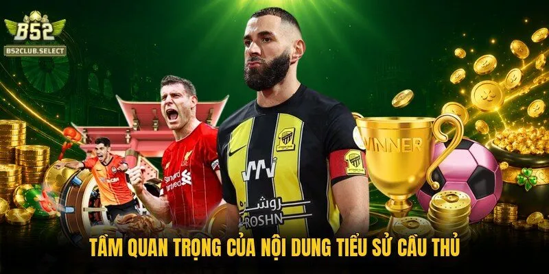 tam quan trong cua noi dung tieu su cau thu Tầm quan trọng của nội dung tiểu sử cầu thủ