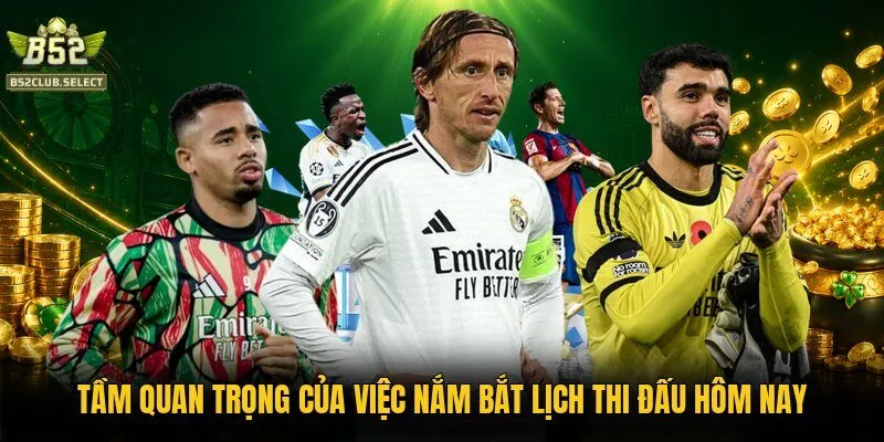 Tầm quan trọng của việc nắm bắt lịch thi đấu hôm nay