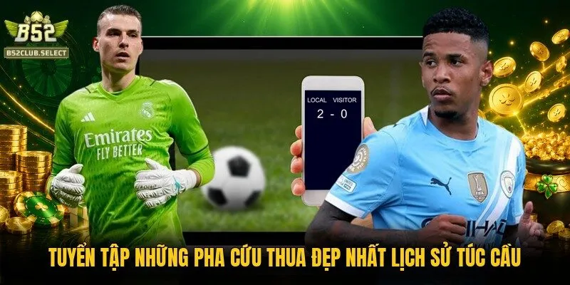 Những Pha Cứu Thua Đẹp Nhất