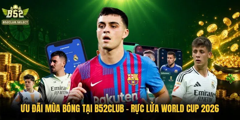 Ưu Đãi Mùa Bóng Tại B52club