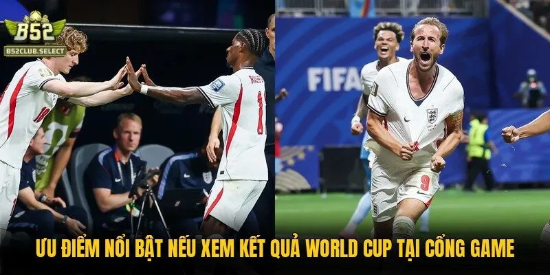 uu diem noi bat neu xem ket qua world cup tai cong game Ưu điểm nổi bật nếu xem kết quả World Cup tại cổng game